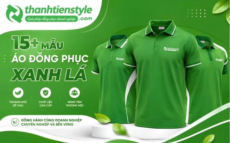 15 + Mẫu Áo Đồng Phục Xanh Lá Nổi Bật, Thoáng Mát Dễ Chịu Từ Thành Tiến Style