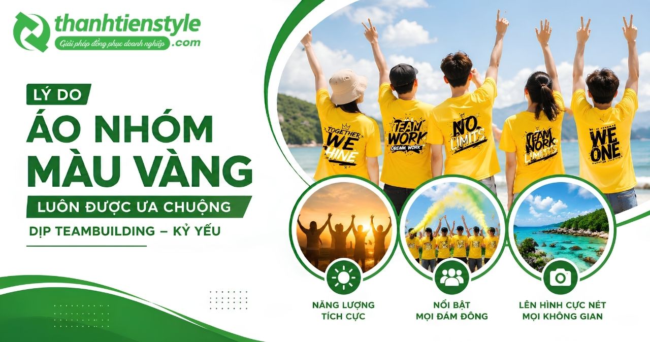 ly-do-ao-nhom-mau-vang-luon-duoc-ua-chuong-dip-teambuilding-ky-yeu