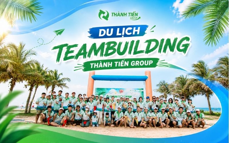 Du Lịch Teambuilding Thành Tiến Group - Gắn Kết Tập Thể Bứt Phá Thành Công 