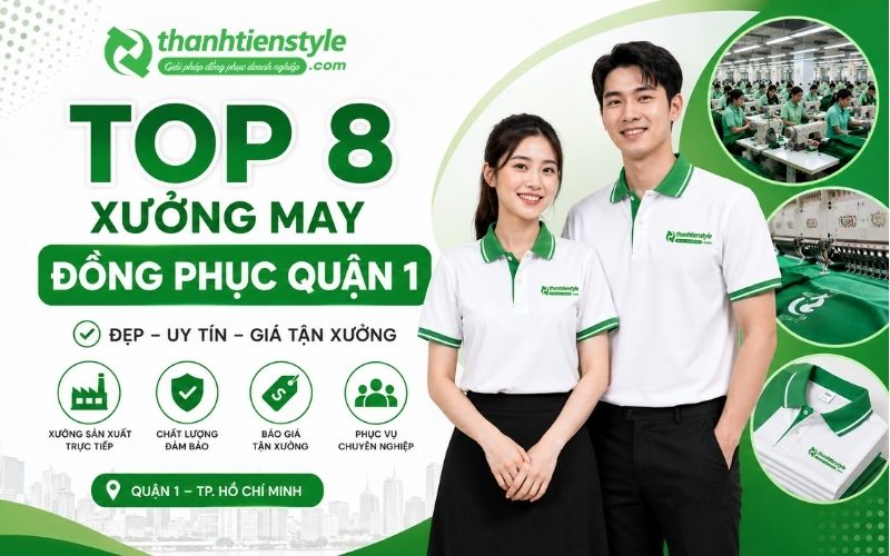 Top 8 Xưởng May Đồng Phục Quận 1 Đẹp, Uy Tín, Báo Giá Tận Xưởng