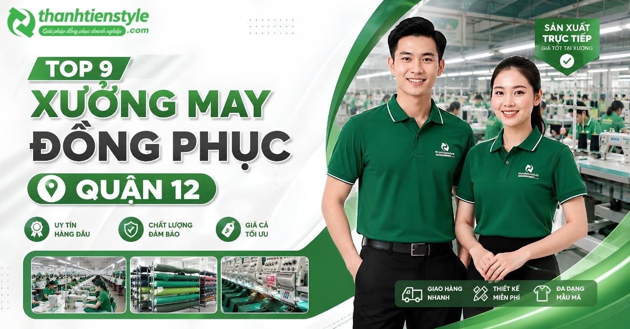 top-9-xuong-may-dong-phuc-quan-12-gia-re-va-uy-tin-nhat-thanh-tien-style