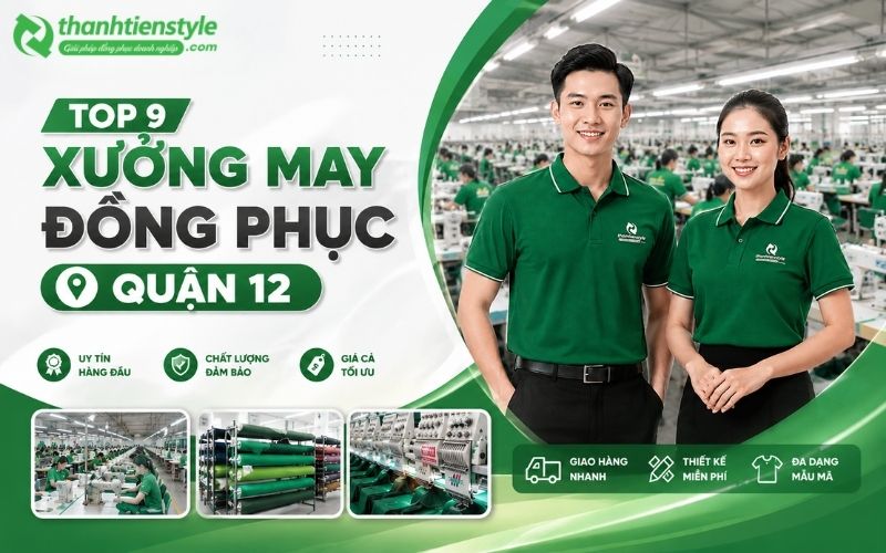 Top 9 Xưởng May Đồng Phục Quận 12 Giá Rẻ Và Uy Tín Nhất