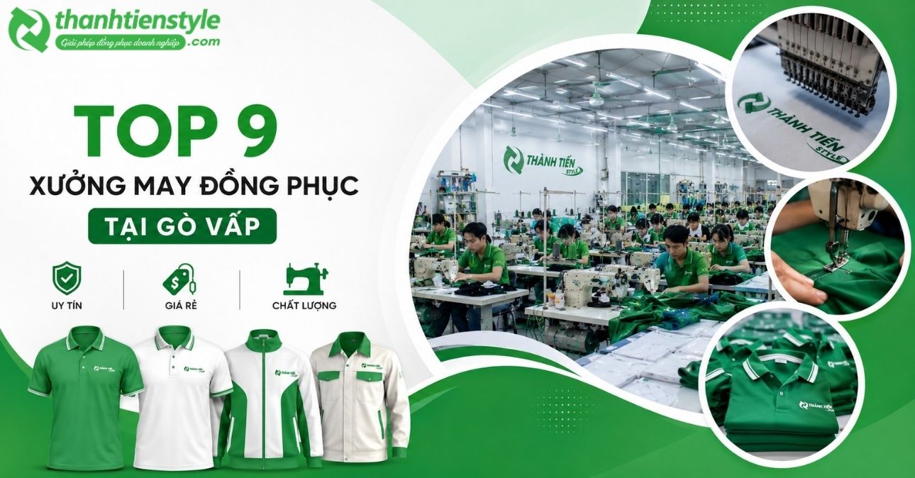 top-9-xuong-may-dong-phuc-tai-go-vap-uy-tin-gia-re-nhat-thanh-tien-style