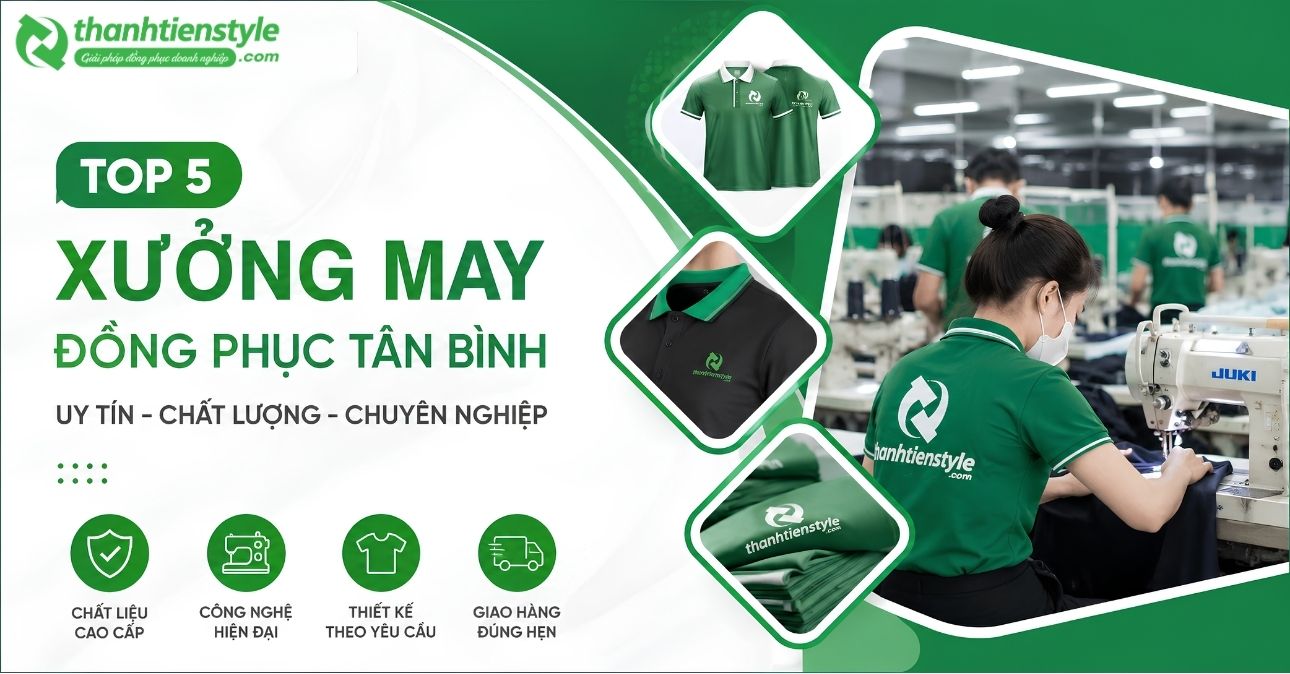 top-5-xuong-may-dong-phuc-tan-binh-uy-tin-chuyen-nghiep-nhat-thanh-tien-style